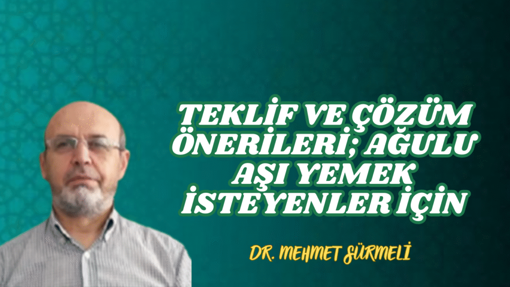 TEKLİF VE ÇÖZÜM ÖNERİLERİ; AĞULU AŞI YEMEK İSTEYENLER İÇİN
