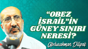 “OBEZ İSRAİL”İN GÜNEY SINIRI NERESİ?    