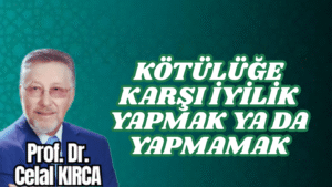 KÖTÜLÜĞE KARŞI İYİLİK YAPMAK YA DA YAPMAMAK