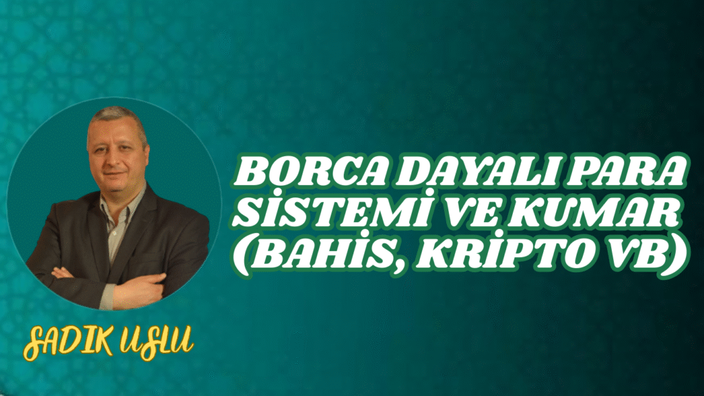 Borca Dayalı Para Sistemi ve Kumar (Bahis, Kripto vb) Davranışının Toplumsal ve Ekonomik Kökenleri