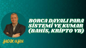 Borca Dayalı Para Sistemi ve Kumar (Bahis, Kripto vb) Davranışının Toplumsal ve Ekonomik Kökenleri