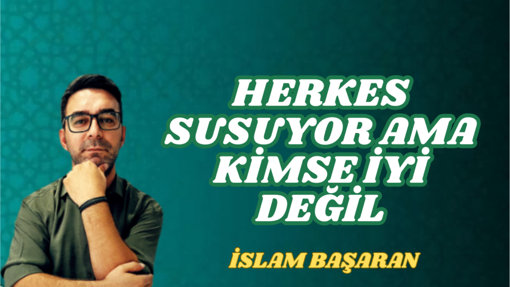HERKES SUSUYOR AMA KİMSE İYİ DEĞİL