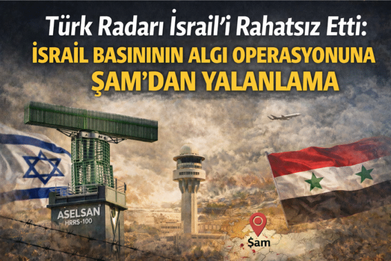 Türk Radarı İsrail’i Rahatsız Etti: İsrail Basınının Algı Operasyonuna Şam’dan Yalanlama