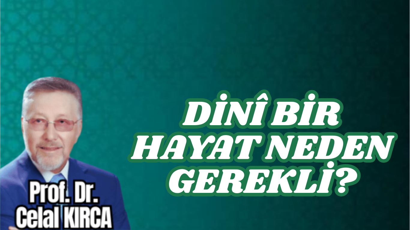 DİNÎ BİR HAYAT NEDEN GEREKLİ?