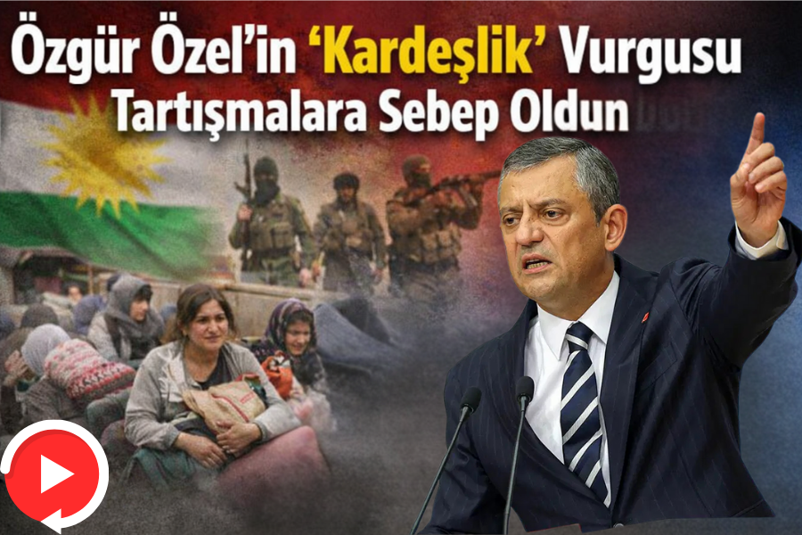 Özgür Özel’in “Kardeşlik” Vurgusu Tartışmalara Sebep Oldu