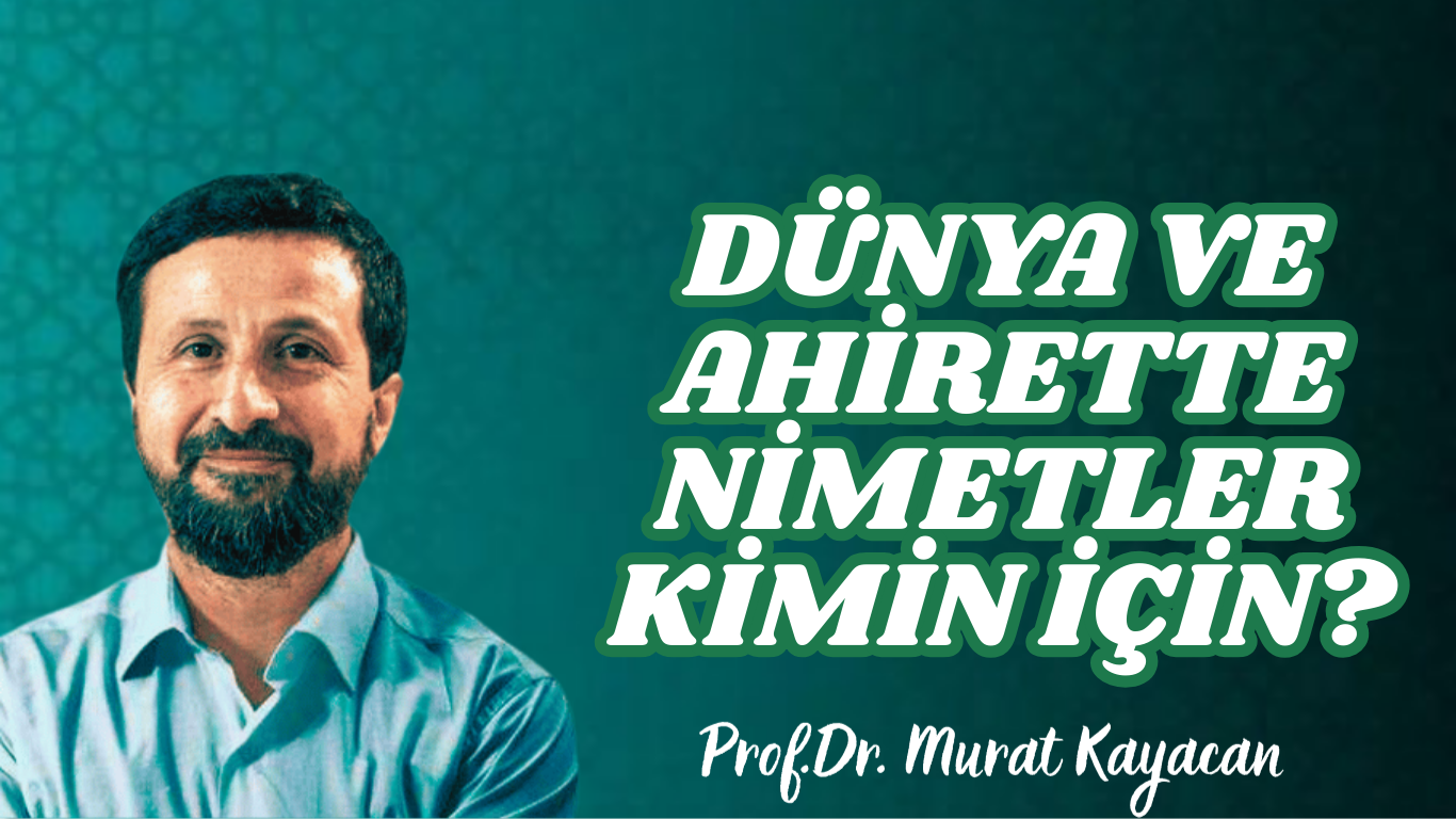 Dünya ve Ahirette Nimetler Kimin İçin?
