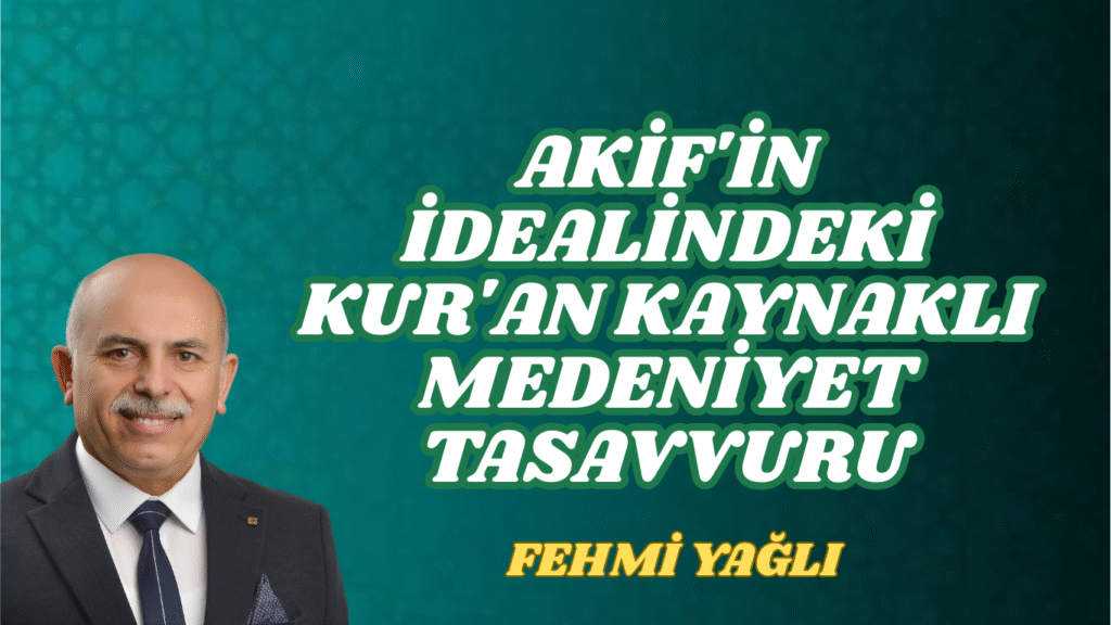 Akif’in İdealindeki Kur’an Kaynaklı Medeniyet Tasavvuru