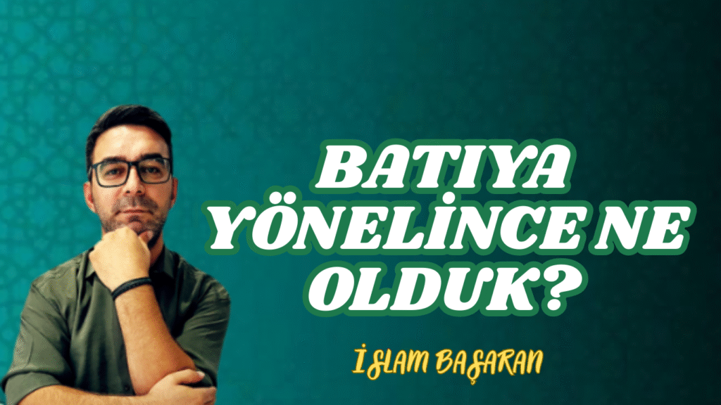 BATIYA YÖNELİNCE NE OLDUK?