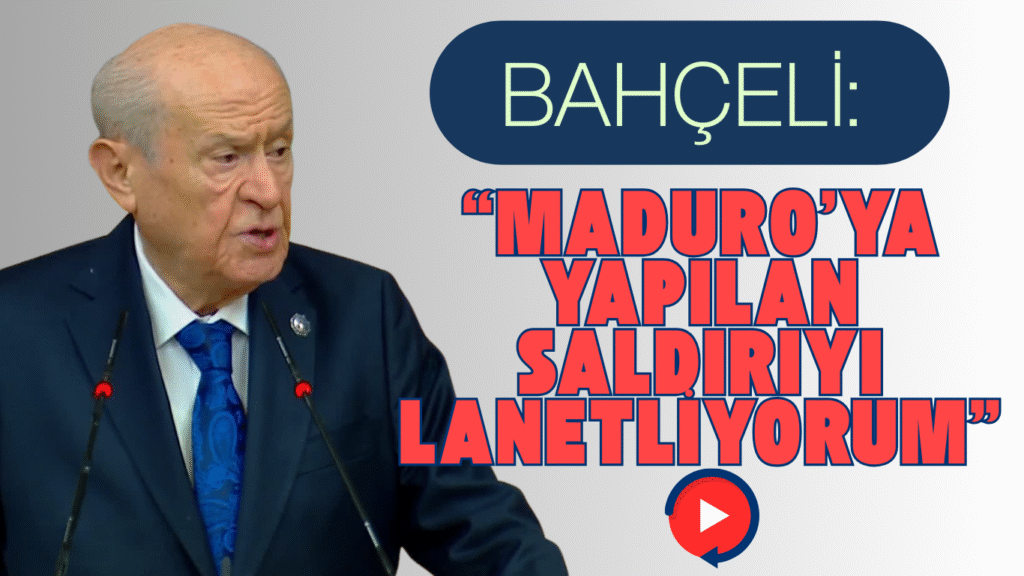 Bahçeli’den ABD’nin Venezuela Operasyonuna Sert Tepki: Maduro’ya Yapılan Saldırıyı Lanetliyorum