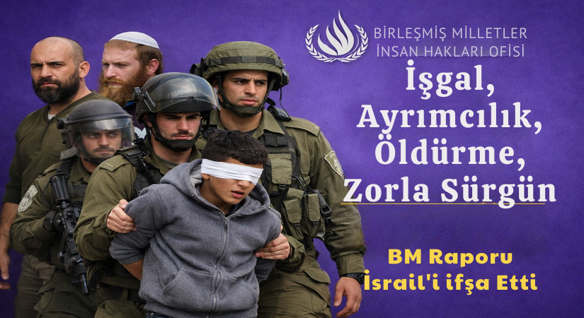 BM Raporu İsrail’i İfşa Etti: İşgal, Ayrımcılık, Öldürme, Zorla Sürgün