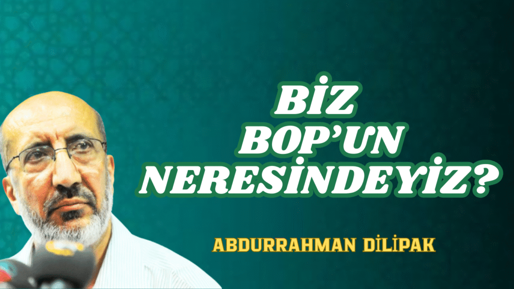 BİZ BOP’UN NERESİNDEYİZ?