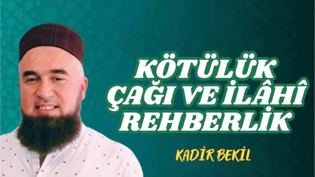 KÖTÜLÜK ÇAĞI VE İLÂHÎ REHBERLİK