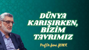 Dünya Karışırken, Bizim Tavrımız