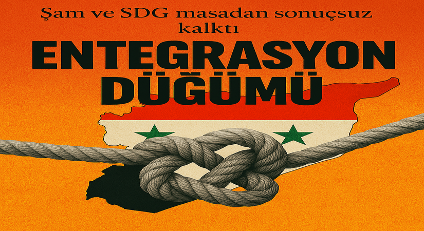 ŞAM VE SDG GÖRÜŞMELERİ SONUÇSUZ KALDI