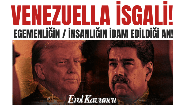 EGEMENLİĞİN/İNSANLIĞIN İDAM EDİLDİĞİ AN: VENEZUELLA İŞGALİ!