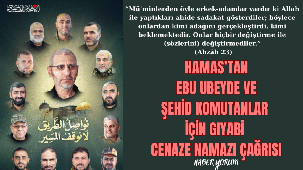 HAMAS’TAN EBU UBEYDE VE ŞEHİD KOMUTANLAR İÇİN GIYABİ CENAZE NAMAZI ÇAĞRISI