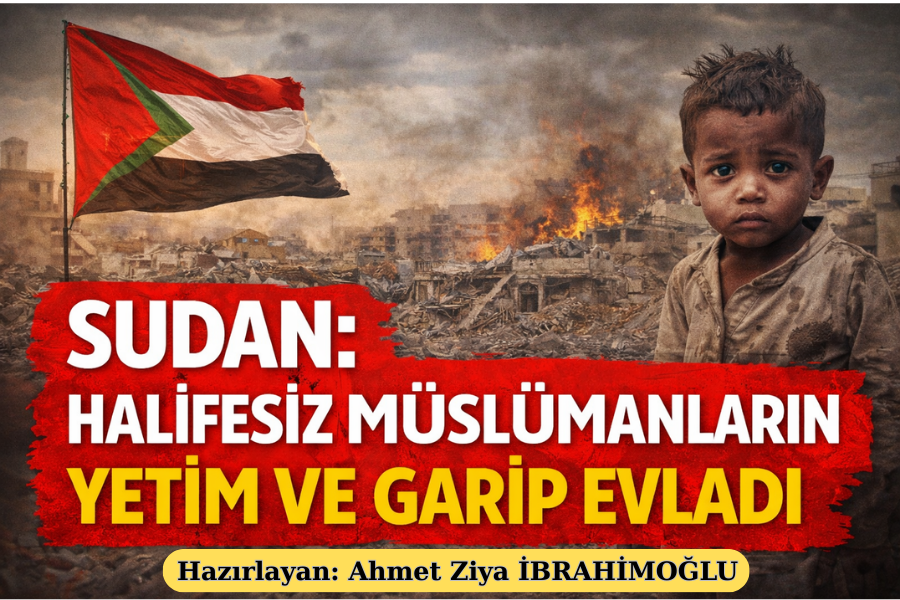 Sudan: Halifesiz Müslümanların Yetim ve Garip Evladı