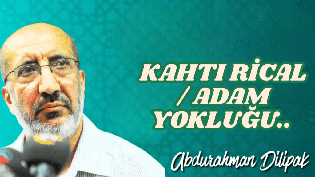 KAHTI RİCAL / ADAM YOKLUĞU..   