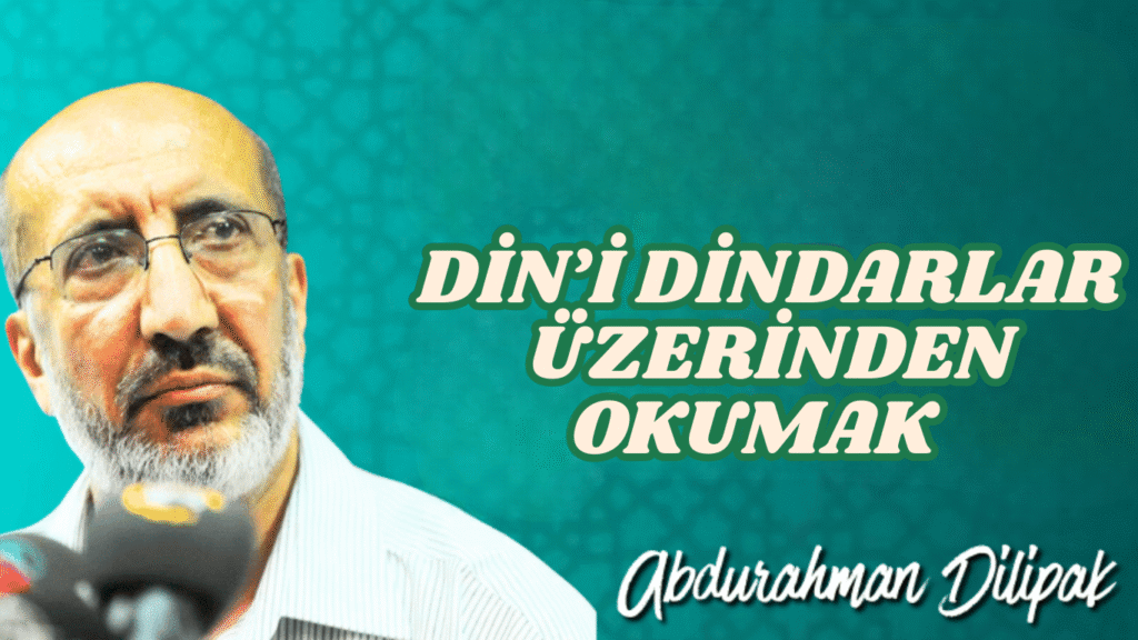 DİN’İ DİNDARLAR ÜZERİNDEN OKUMAK   