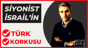 Siyonist İsrail’in Türk korkusu