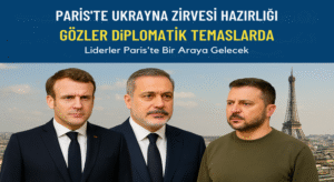 PARİS’TE UKRAYNA ZİRVESİ HAZIRLIĞI: GÖZLER DİPLOMATİK TEMASLARDA