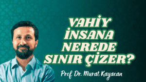 Vahiy İnsana Nerede Sınır Çizer?