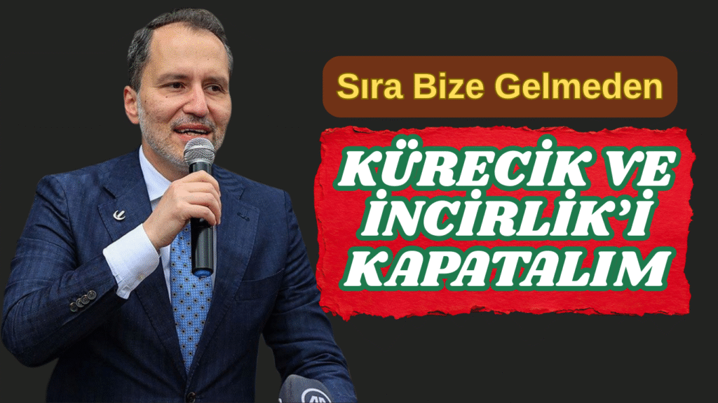Sıra Bize Gelmeden  KÜRECİK VE İNCİRLİK’İ  KAPATALIM