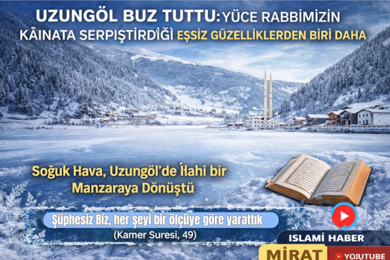 Uzungöl Buz Tuttu: Yüce Rabbimizin Kâinata Serpiştirdiği Eşsiz Güzelliklerden Biri Daha