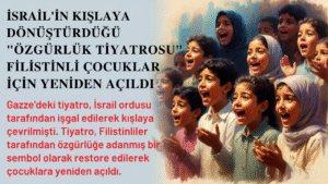 İsrail’in Kışlaya Dönüştürdüğü “Özgürlük Tiyatrosu” Filistinli Çocuklar İçin Yeniden Açıldı