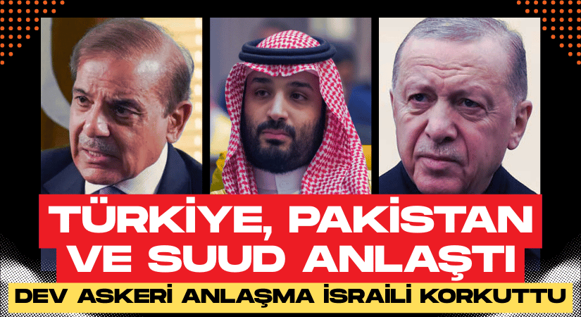 Türkiye, Pakistan ve Suud’dan Dev Askeri Anlaşma