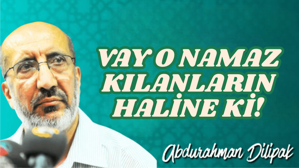 VAY O NAMAZ KILANLARIN HALİNE Kİ! 