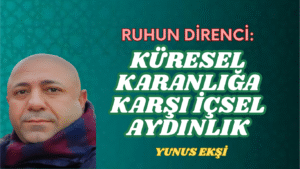 Ruhun Direnci: Küresel Karanlığa Karşı İçsel Aydınlık