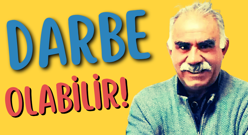 Abdullah Öcalan, Darbe Olabilir!