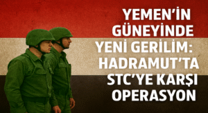 YEMEN’İN GÜNEYİNDE YENİ GERİLİM: HADRAMUT’TA STC’YE KARŞI OPERASYON BAŞLATILDI