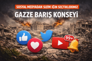 SOSYAL MEDYADAN SİZİN İÇİN SEÇTİKLERİMİZ ” Gazze Barış konseyi”