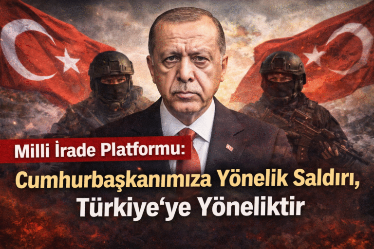 Milli İrade Platformu: Cumhurbaşkanımıza Yönelik Saldırı, Türkiye’ye Yöneliktir