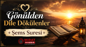 GÖNÜLDEN DİLE DÖKÜLENLER-ŞEMS SURESİ