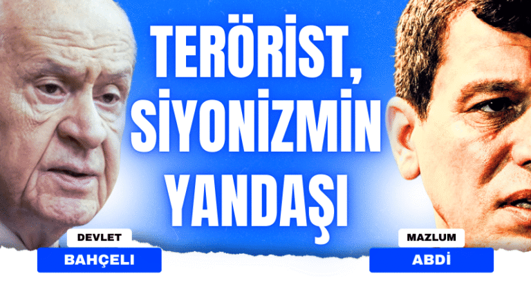 Devlet Bahçeli,Mazlum Abdi isimli terörist siyonizmin yandaşıdır