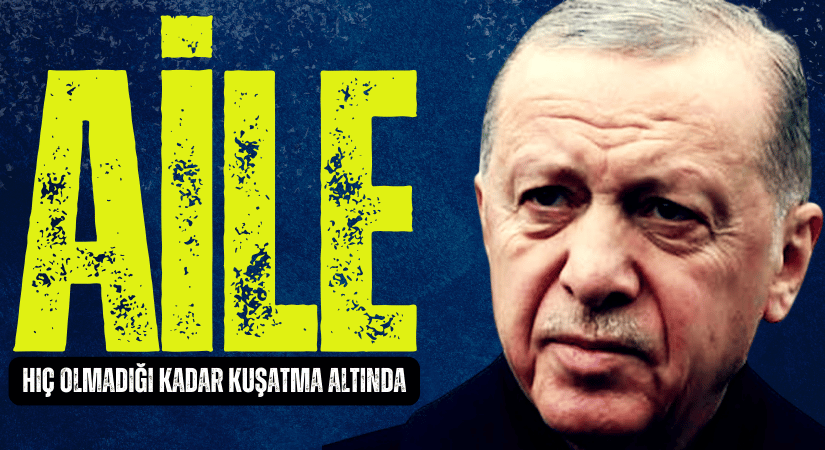 Erdoğan, Aile Hiç Olmadığı Kadar Kuşatma Altında