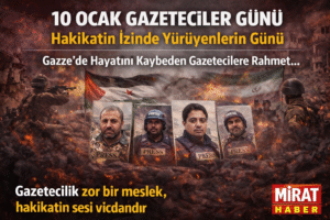 10 Ocak Gazeteciler Günü: Hakikatin İzinde Yürüyenlerin Günü