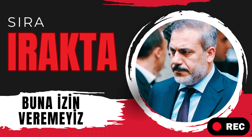 Hakan Fidan: SIRADA IRAK’TAKİ TERÖR ÖRGÜTLERİ VAR