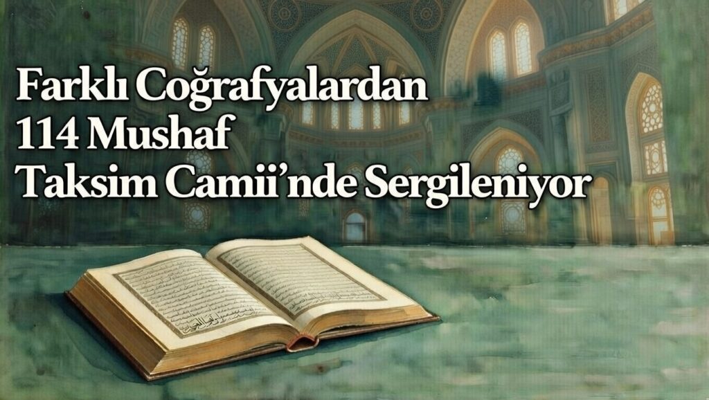 Farklı Coğrafyalardan 114 Mushaf Taksim Camii’nde Sergileniyor