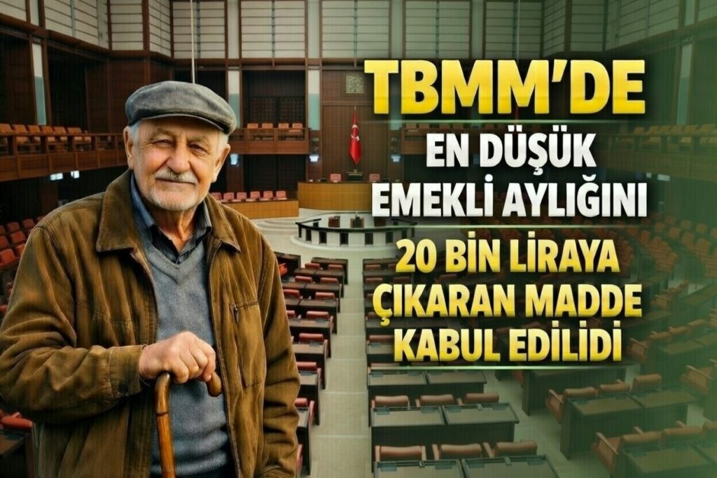 TBMM’de En Düşük Emekli Aylığını 20 Bin Liraya Çıkaran Madde Kabul Edildi