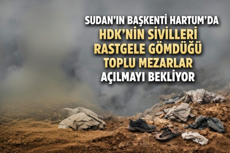 Sudan’ın Başkenti Hartum’da HDK’nin Sivilleri Rastgele Gömdüğü Toplu Mezarlar Açılmayı Bekliyor