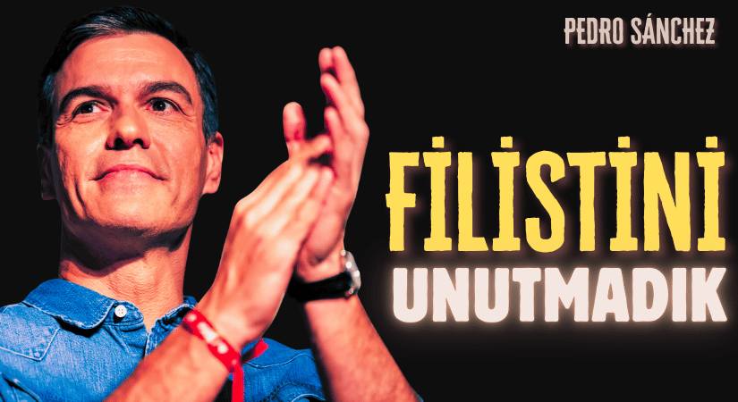 İspanya Başbakanı Pedro Sánchez, Filistini Unutmadık