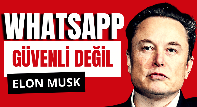 Elon Musk: WhatsApp Güvenli Değil