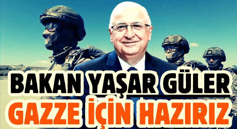 Bakan Güler: Gazze Barış Gücü Hazır