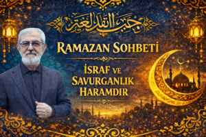 RAMAZAN SOHBETİ “İsraf ve Savurganlık Haramdır”