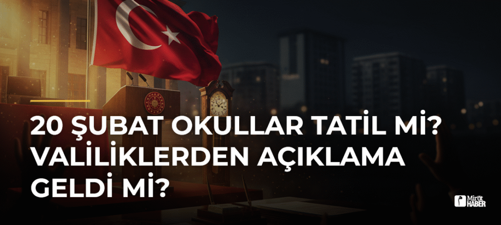 20 Şubat Okullar Tatil Mi? Valiliklerden Açıklama Geldi Mi?