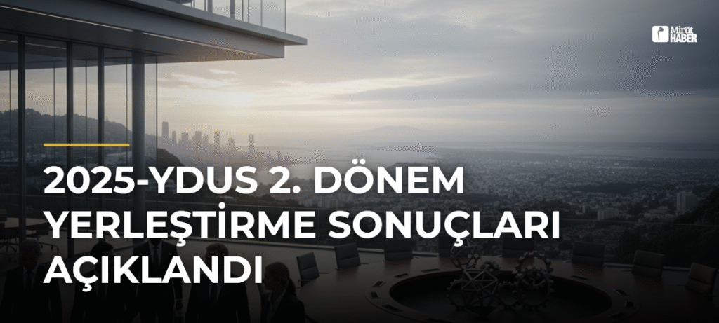 2025-YDUS 2. Dönem Yerleştirme Sonuçları Açıklandı